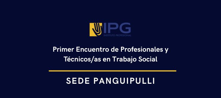 Primer Encuentro de Profesionales y Técnicos/as en Trabajo Social de Panguipulli: 100 Años de Historia, Reflexión y Futuro Compartido