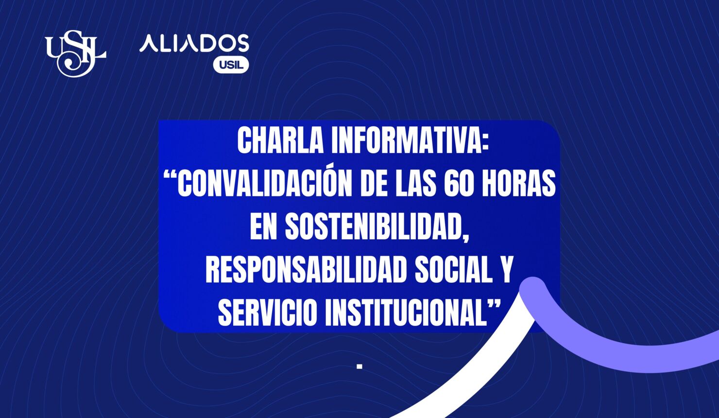 Charla Informativa: “Convalidación de las 60 Horas en Sostenibilidad, responsabilidad social y Servicio institucional”