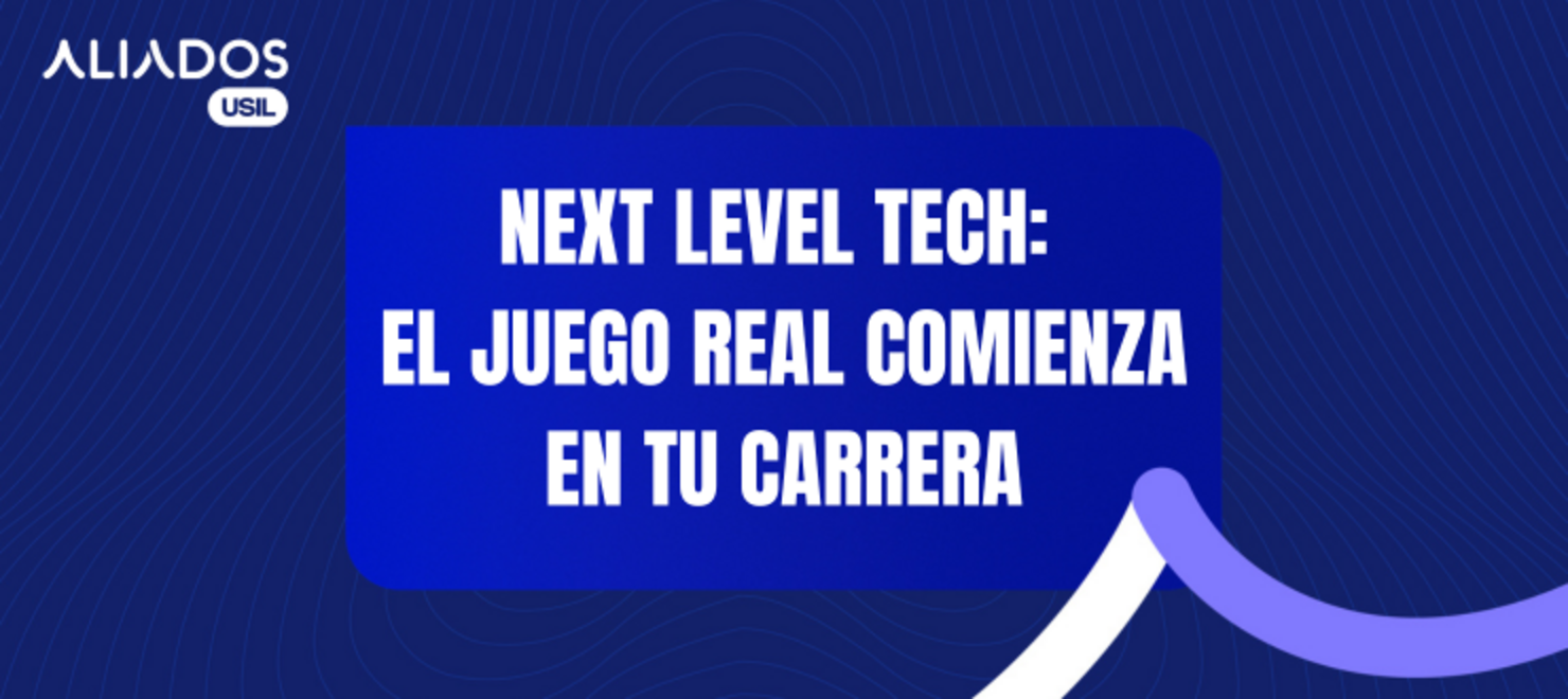 Next Level Tech: El juego real comienza en tu carrera