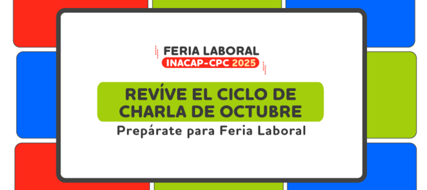 Revíve el Ciclo de Charla Online y Prepárate para la Feria Laboral INACAP-CPC 2025