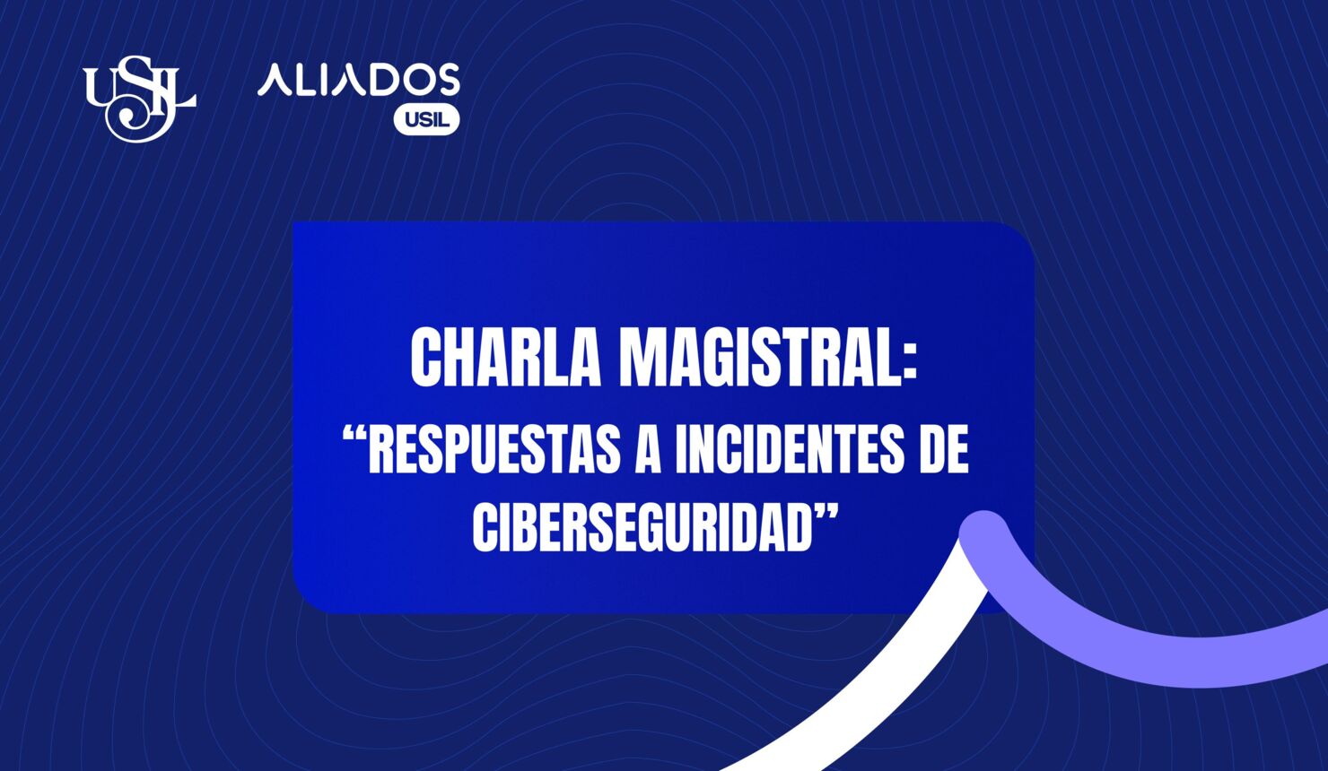 CHARLA MAGISTRAL: "RESPUESTAS A INCIDENTES DE CIBERSEGURIDAD"