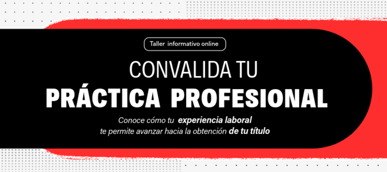 Taller informativo: Convalida tu práctica profesional