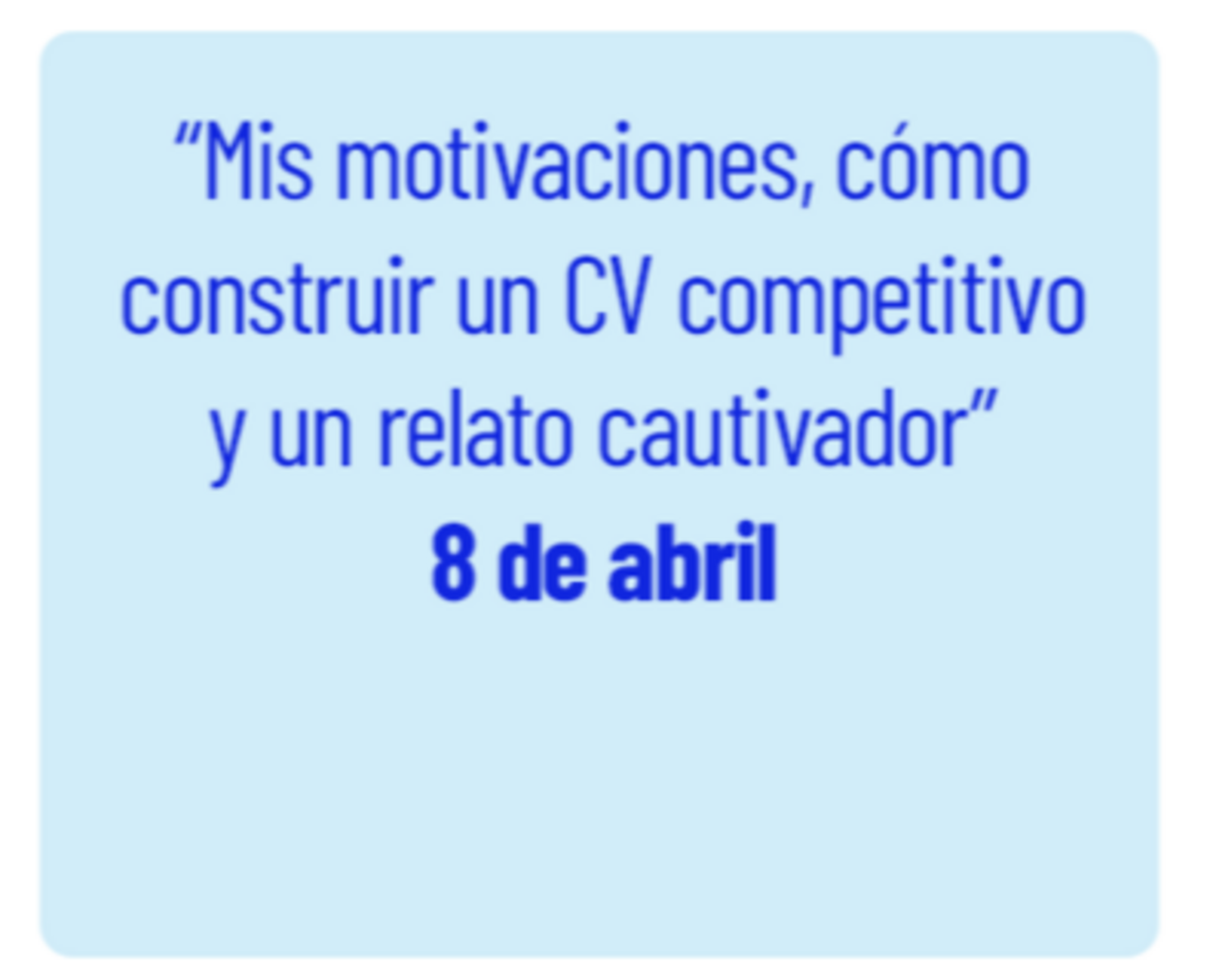 Mis motivaciones, cómo construir un CV competitivo y un relato cautivador