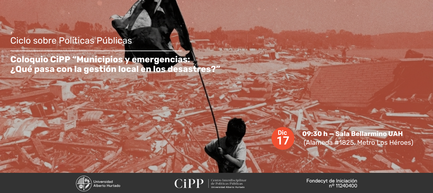 Coloquio CiPP “Municipios y emergencias: ¿Qué pasa con la gestión local en los desastres?”