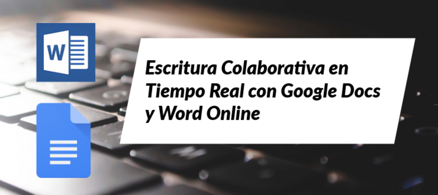 Escritura Colaborativa en tiempo real con Google Docs y Word Online