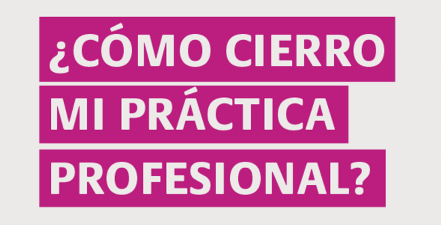 ¿Cómo cierro mi práctica profesional?