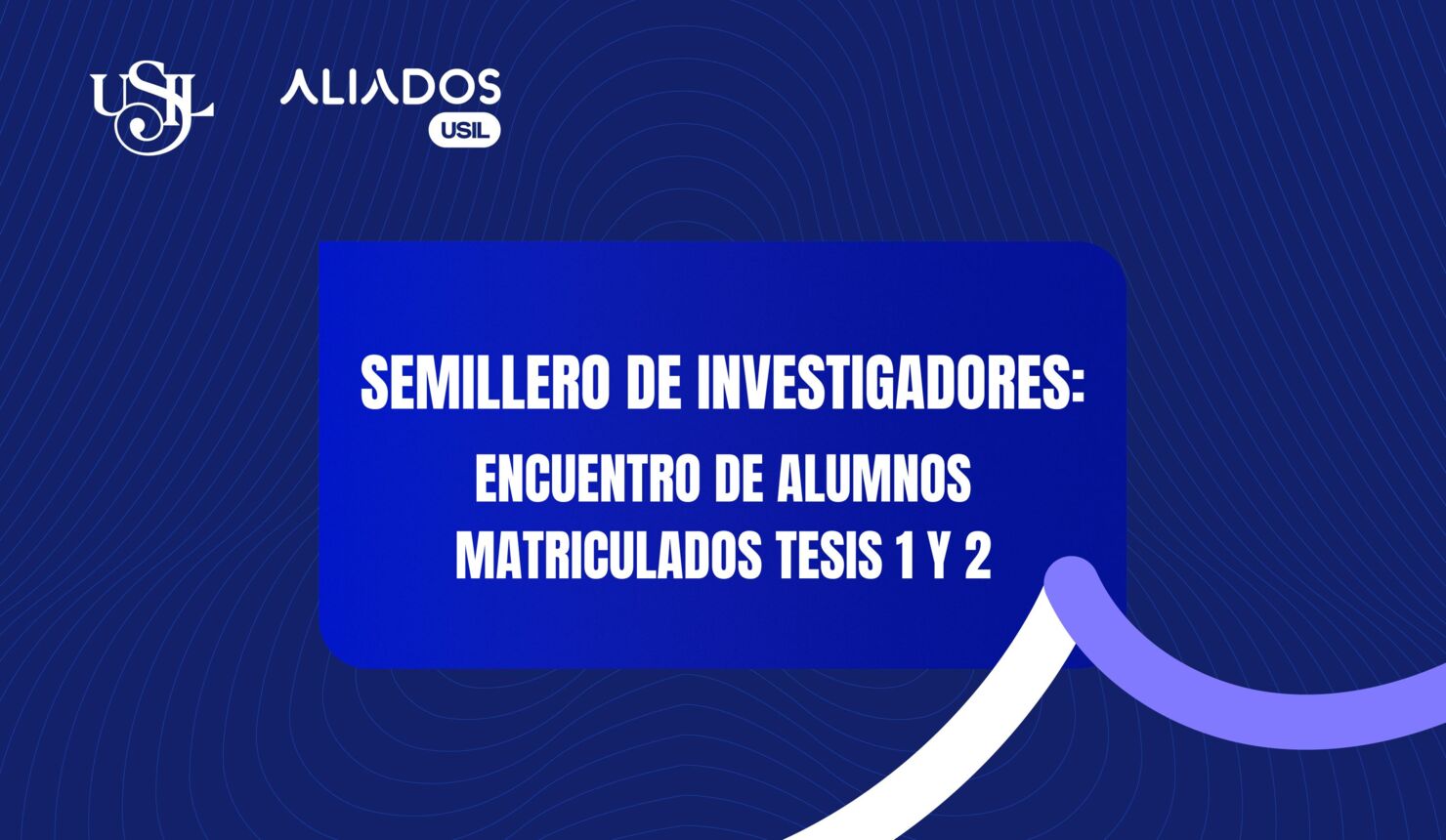 Semillero de Investigadores: Encuentro de Alumnos Matriculados Tesis 1 y 2
