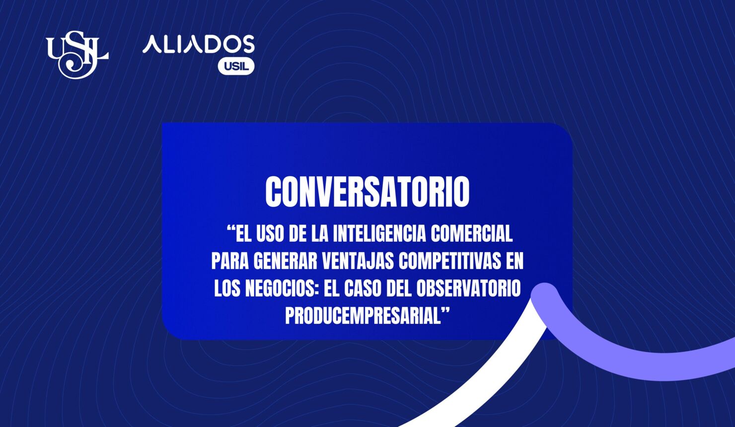Conversatorio “El uso de la inteligencia comercial para generar ventajas competitivas en los negocios: El caso del Observatorio PRODUCEmpresarial”