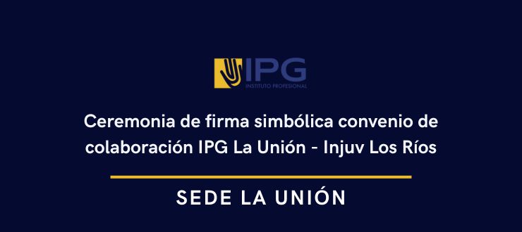 Ceremonia de firma simbólica convenio de colaboración IPG La Unión - Injuv Los Ríos