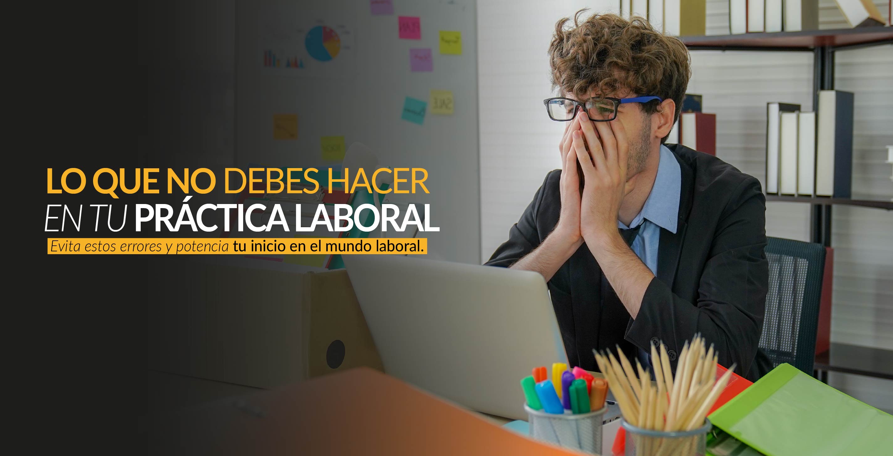 Errores que NO debes cometer en tu primera práctica laboral