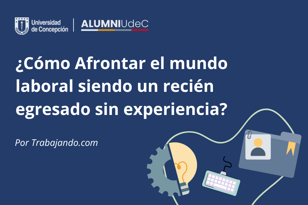 ¿Cómo Afrontar el mundo laboral siendo un recién egresado sin experiencia?