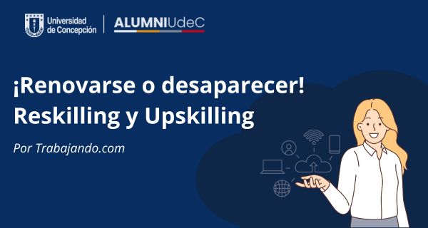 ¡Renovarse o desaparecer! Reskilling y Upskilling